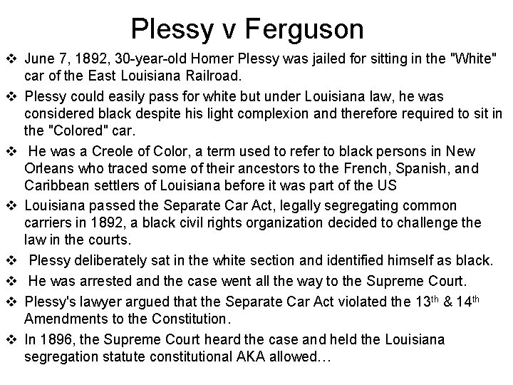 Plessy v Ferguson v June 7, 1892, 30 -year-old Homer Plessy was jailed for