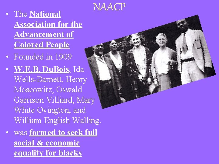 NAACP • The National Association for the Advancement of Colored People • Founded in