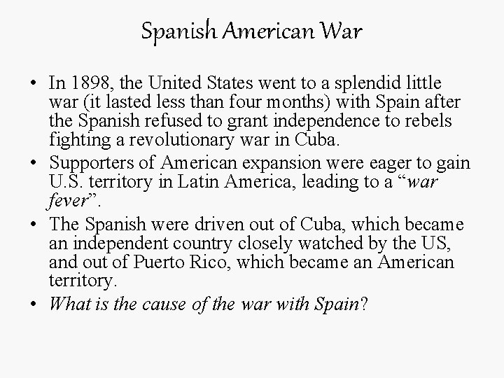 Spanish American War • In 1898, the United States went to a splendid little