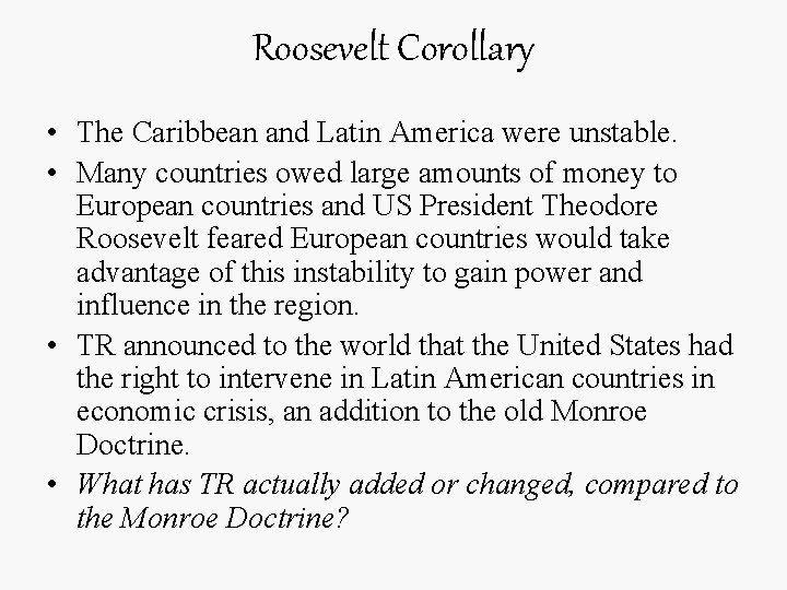 Roosevelt Corollary • The Caribbean and Latin America were unstable. • Many countries owed