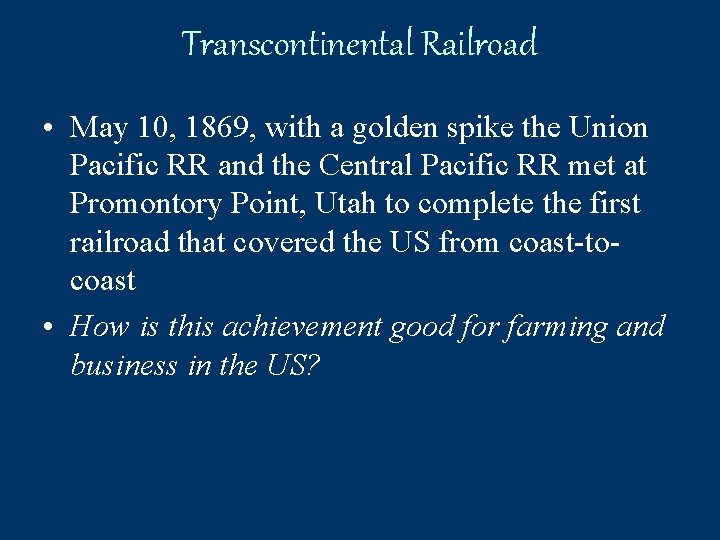 Transcontinental Railroad • May 10, 1869, with a golden spike the Union Pacific RR