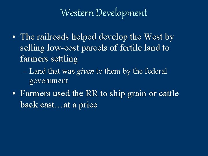 Western Development • The railroads helped develop the West by selling low-cost parcels of