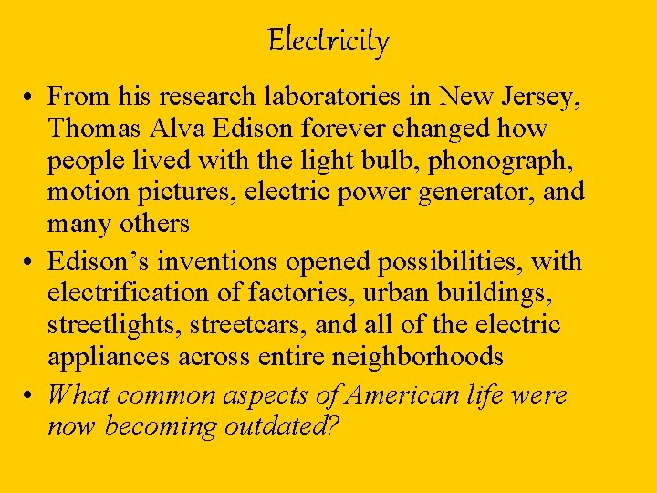 Electricity • From his research laboratories in New Jersey, Thomas Alva Edison forever changed