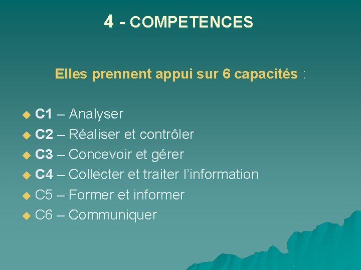 4 - COMPETENCES Elles prennent appui sur 6 capacités : C 1 – Analyser