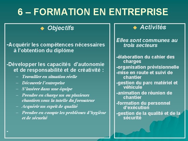 6 – FORMATION EN ENTREPRISE u Objectifs -Acquérir les compétences nécessaires à l’obtention du