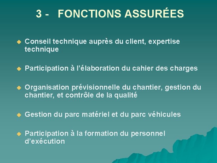 3 - FONCTIONS ASSURÉES u Conseil technique auprès du client, expertise technique u Participation