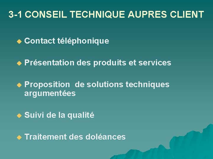 3 -1 CONSEIL TECHNIQUE AUPRES CLIENT u Contact téléphonique u Présentation des produits et