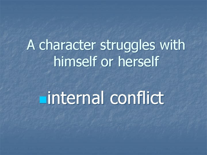 A character struggles with himself or herself ninternal conflict 