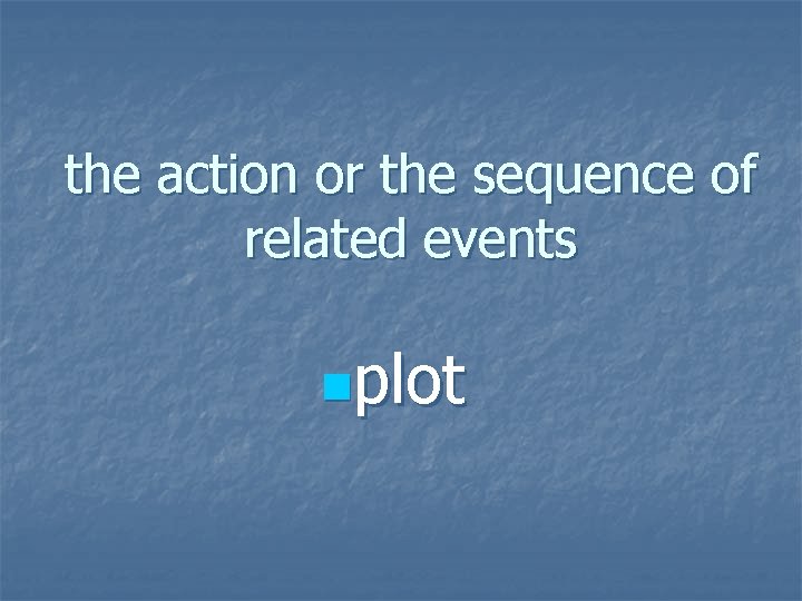 the action or the sequence of related events nplot 