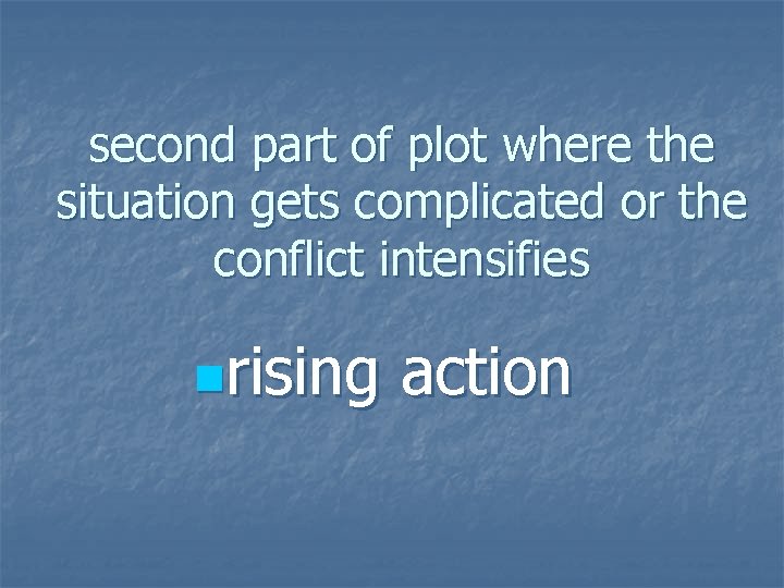 second part of plot where the situation gets complicated or the conflict intensifies nrising