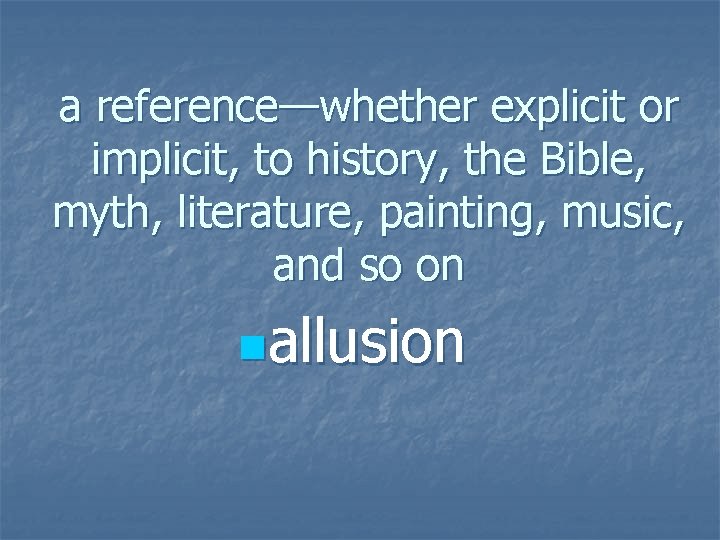 a reference—whether explicit or implicit, to history, the Bible, myth, literature, painting, music, and