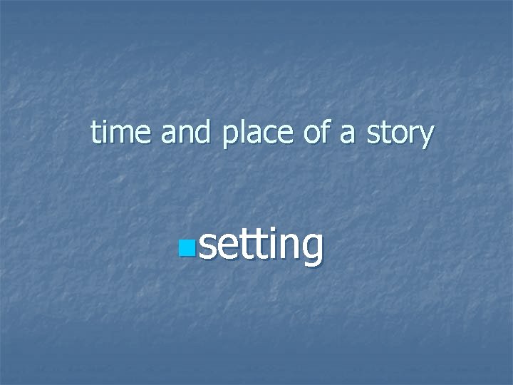 time and place of a story nsetting 