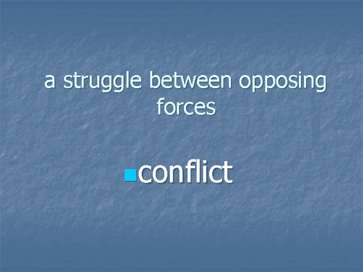 a struggle between opposing forces nconflict 