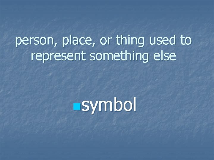 person, place, or thing used to represent something else nsymbol 