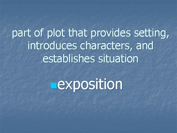 part of plot that provides setting, introduces characters, and establishes situation nexposition 