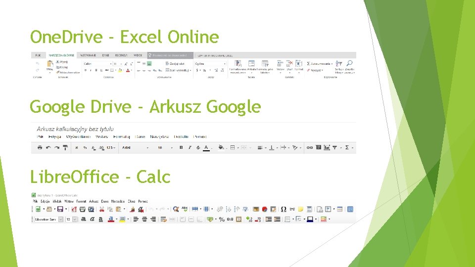 One. Drive - Excel Online Google Drive - Arkusz Google Libre. Office - Calc