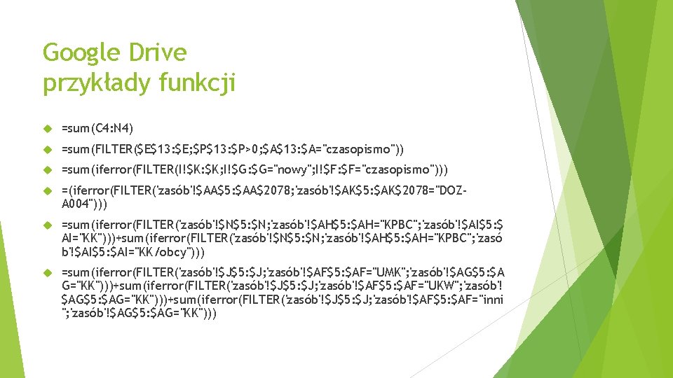 Google Drive przykłady funkcji =sum(C 4: N 4) =sum(FILTER($E$13: $E; $P$13: $P>0; $A$13: $A="czasopismo"))