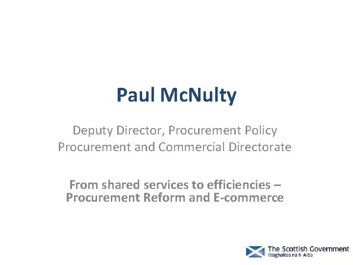 Paul Mc. Nulty Deputy Director, Procurement Policy Procurement and Commercial Directorate From shared services