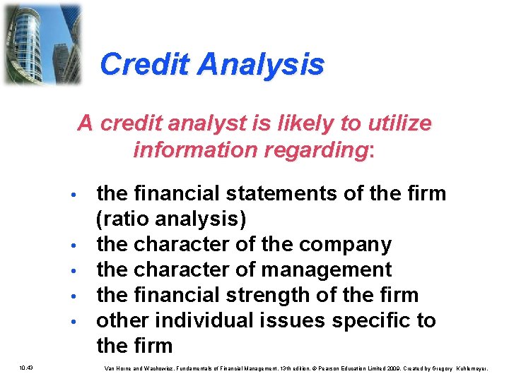 Credit Analysis A credit analyst is likely to utilize information regarding: • • •