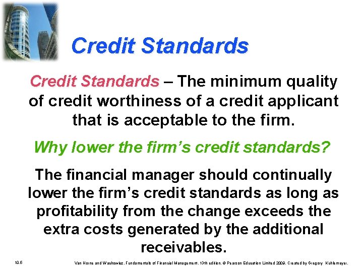 Credit Standards – The minimum quality of credit worthiness of a credit applicant that