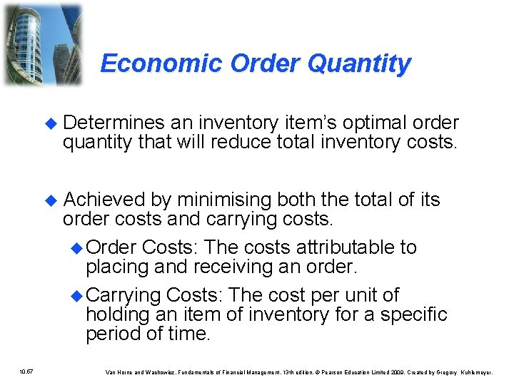 Economic Order Quantity u Determines an inventory item’s optimal order quantity that will reduce