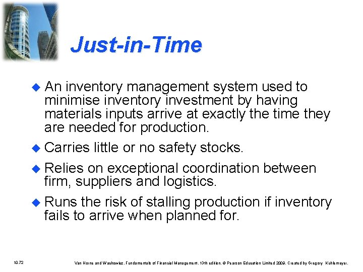 Just-in-Time u An inventory management system used to minimise inventory investment by having materials
