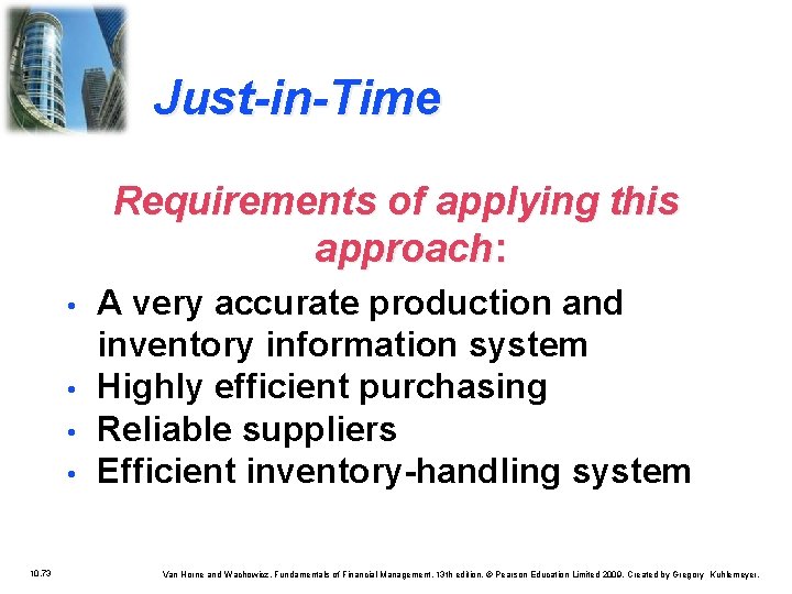 Just-in-Time Requirements of applying this approach: • • 10. 73 A very accurate production