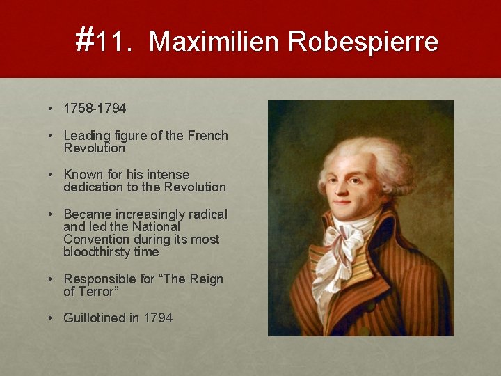 #11. Maximilien Robespierre • 1758 -1794 • Leading figure of the French Revolution •