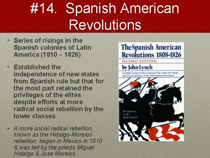 #14. Spanish American Revolutions • Series of risings in the Spanish colonies of Latin