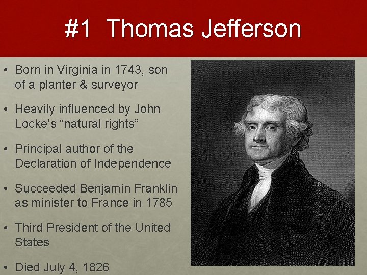 #1 Thomas Jefferson • Born in Virginia in 1743, son of a planter &