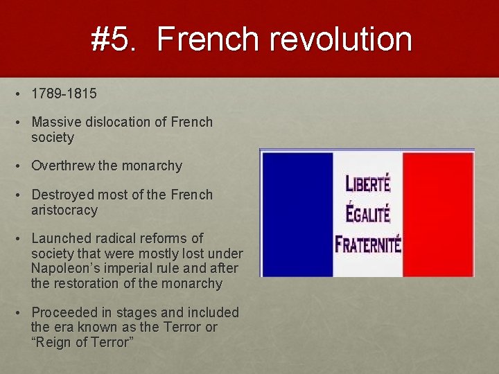 #5. French revolution • 1789 -1815 • Massive dislocation of French society • Overthrew