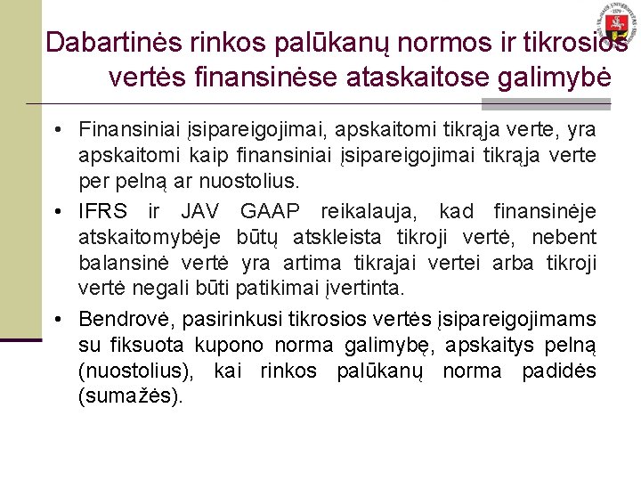 Dabartinės rinkos palūkanų normos ir tikrosios vertės finansinėse ataskaitose galimybė • Finansiniai įsipareigojimai, apskaitomi