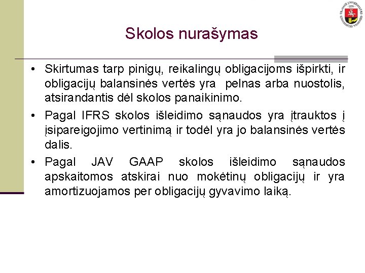 Skolos nurašymas • Skirtumas tarp pinigų, reikalingų obligacijoms išpirkti, ir obligacijų balansinės vertės yra