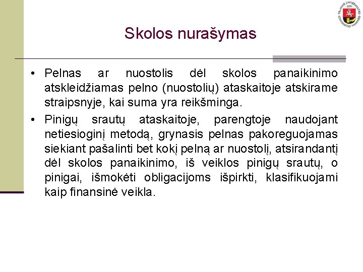 Skolos nurašymas • Pelnas ar nuostolis dėl skolos panaikinimo atskleidžiamas pelno (nuostolių) ataskaitoje atskirame