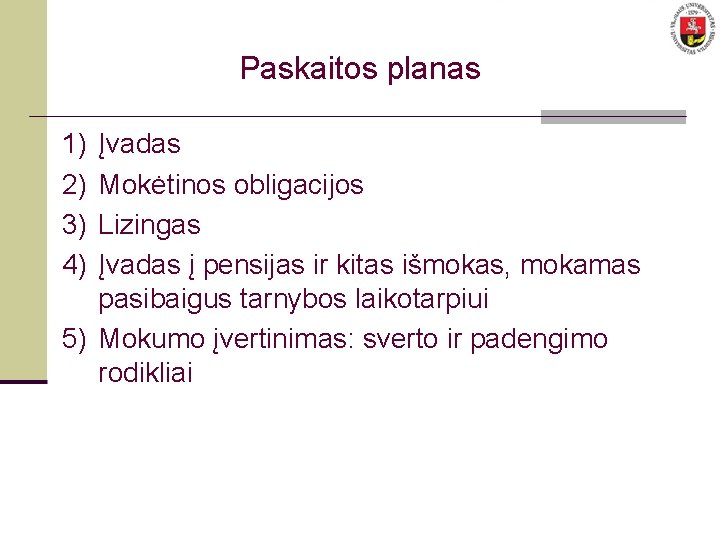 Apie ką kalbėsime? Paskaitos planas 1) 2) 3) 4) Įvadas Mokėtinos obligacijos Lizingas Įvadas