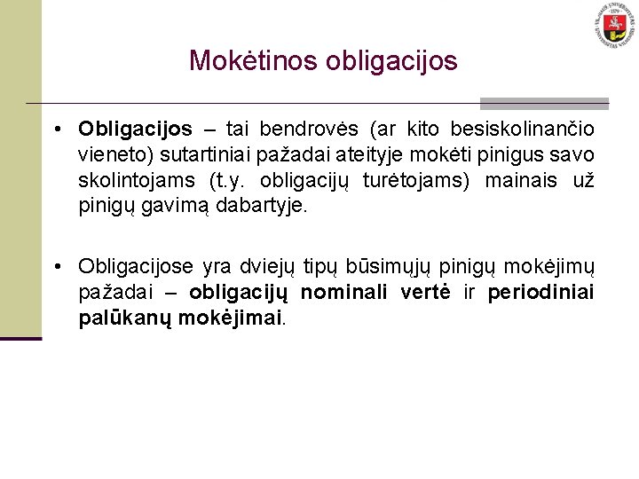  Mokėtinos obligacijos • Obligacijos – tai bendrovės (ar kito besiskolinančio vieneto) sutartiniai pažadai