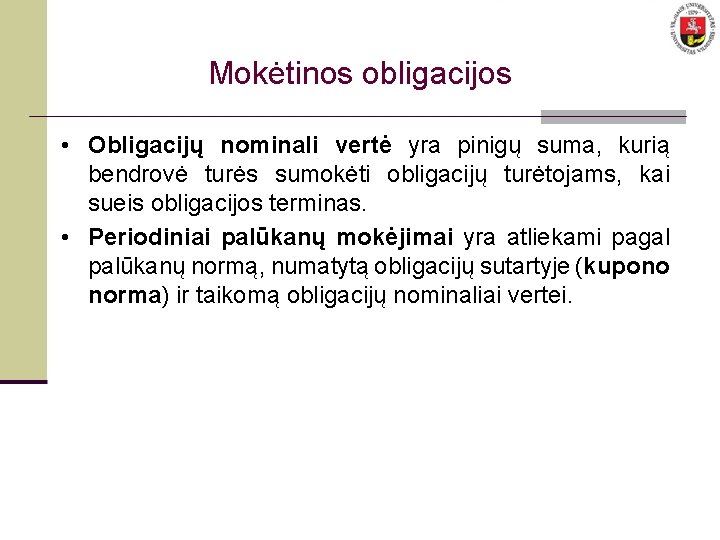 Mokėtinos obligacijos • Obligacijų nominali vertė yra pinigų suma, kurią bendrovė turės sumokėti obligacijų