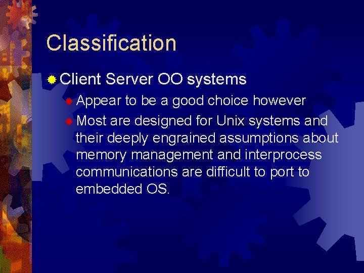 Classification ® Client Server OO systems ® Appear to be a good choice however