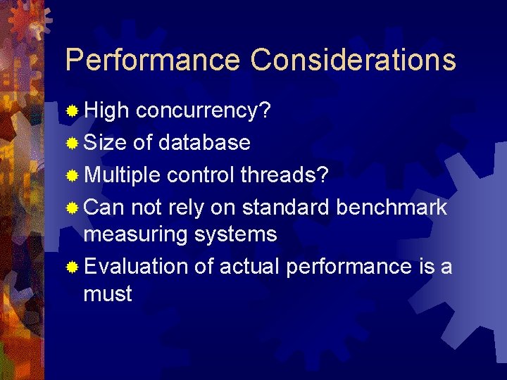 Performance Considerations ® High concurrency? ® Size of database ® Multiple control threads? ®