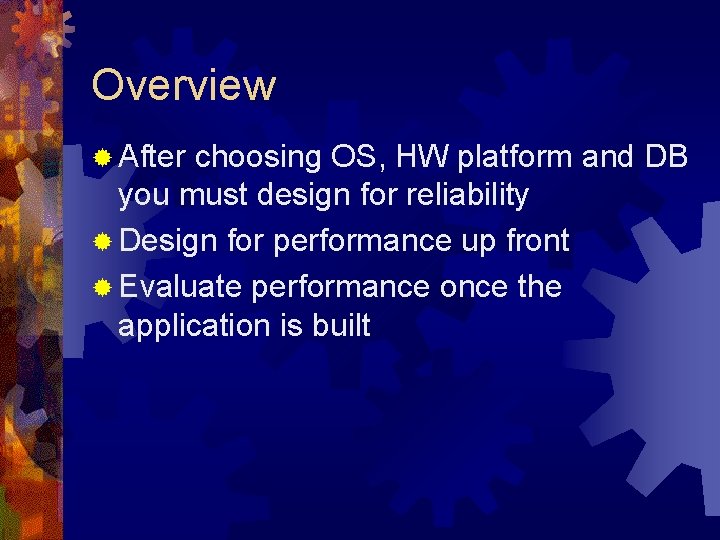Overview ® After choosing OS, HW platform and DB you must design for reliability