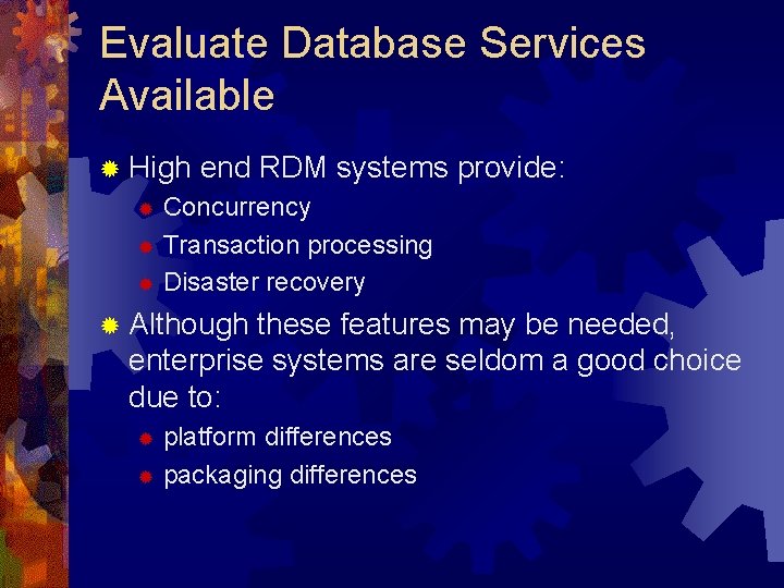 Evaluate Database Services Available ® High end RDM systems provide: Concurrency ® Transaction processing