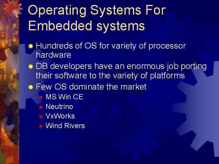 Operating Systems For Embedded systems ® Hundreds of OS for variety of processor hardware