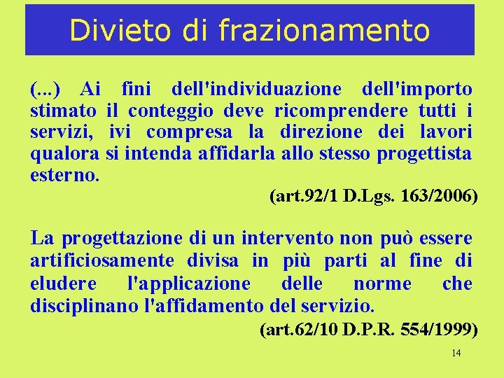 Divieto di frazionamento (. . . ) Ai fini dell'individuazione dell'importo stimato il conteggio