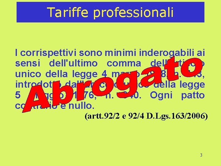 Tariffe professionali I corrispettivi sono minimi inderogabili ai sensi dell'ultimo comma dell'articolo unico della