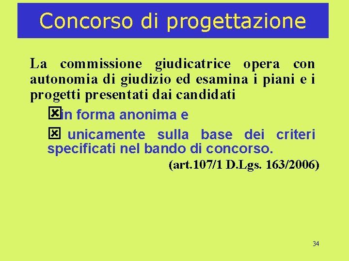 Concorso di progettazione La commissione giudicatrice opera con autonomia di giudizio ed esamina i