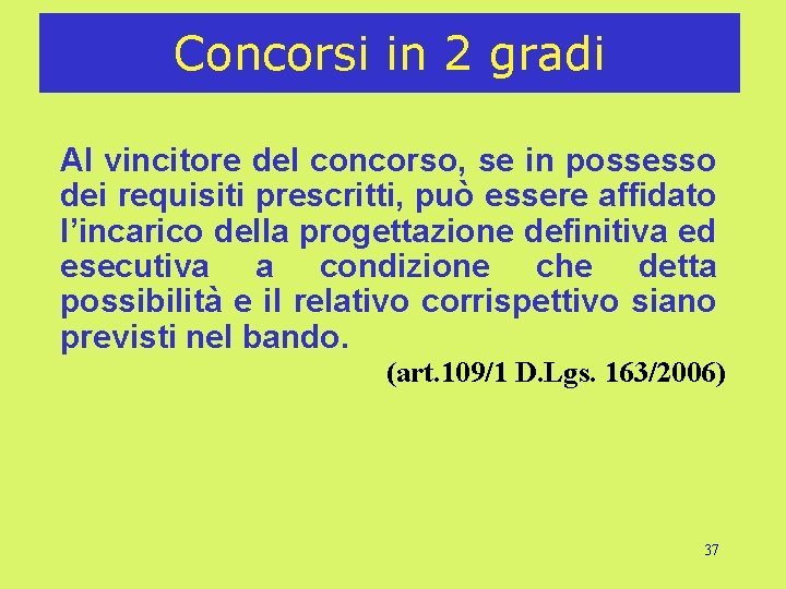 Concorsi in 2 gradi Al vincitore del concorso, se in possesso dei requisiti prescritti,