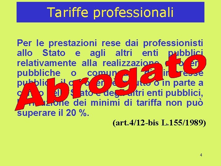 Tariffe professionali Per le prestazioni rese dai professionisti allo Stato e agli altri enti