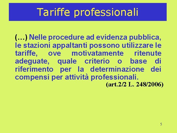 Tariffe professionali (…) Nelle procedure ad evidenza pubblica, le stazioni appaltanti possono utilizzare le