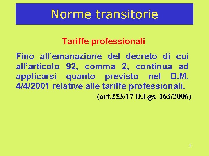 Norme transitorie Tariffe professionali Fino all’emanazione del decreto di cui all’articolo 92, comma 2,