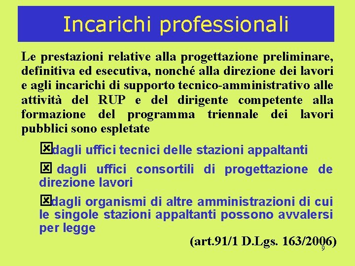 Incarichi professionali Le prestazioni relative alla progettazione preliminare, definitiva ed esecutiva, nonché alla direzione